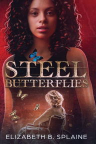 Title: Steel Butterflies, Author: Elizabeth B Splaine