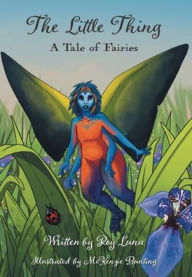 Title: The Little Thing: A Tale of Fairies, Author: Roy R Luna