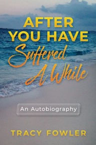 Free book online downloadable After You Have Suffered A While: An Autobiography (English literature) 9781954274044 by 