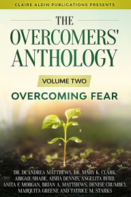 Title: The Overcomers' Anthology: Volume Two - Overcoming Fear, Author: De'Andrea Matthews