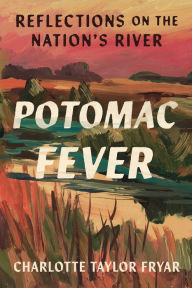 Download e-book format pdf Potomac Fever: Reflections on the Nation's River 9781954276345 in English