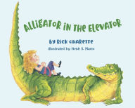 Title: Alligator in the Elevator, Author: Rick Charette