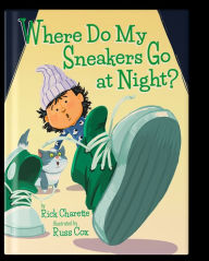 Title: Where Do My Sneakers Go at Night?, Author: Rick Charette
