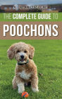 The Complete Guide to Poochons: Choosing, Training, Feeding, Socializing, and Loving Your New Poochon (Bichon Poo) Puppy