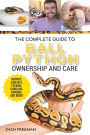 The Complete Guide to Ball Python Ownership and Care: Covering