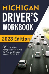 Title: Michigan Driver's Workbook: 320+ Practice Driving Questions to Help You Pass the Michigan Learner's Permit Test, Author: Connect Prep