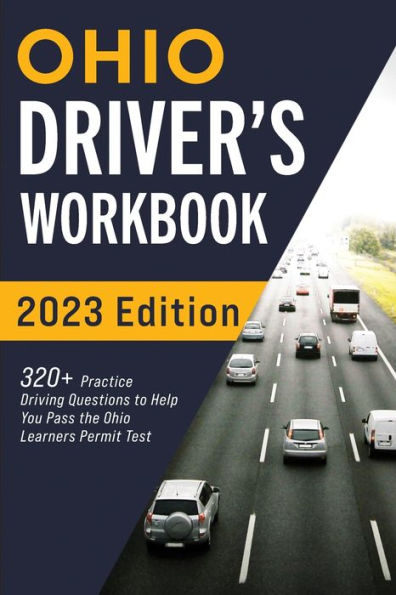 Ohio Driver's Workbook: 320+ Practice Driving Questions to Help You Pass the Ohio Learner's Permit Test