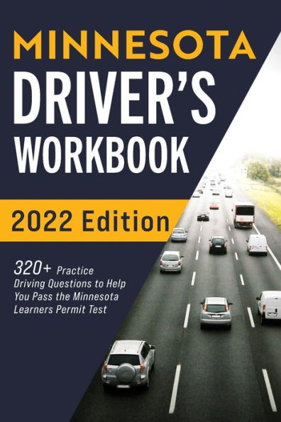Minnesota Driver's Workbook: 320+ Practice Driving Questions to Help You Pass the Minnesota Learner's Permit Test