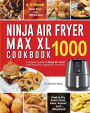 Ninja Air Fryer Max XL Cookbook 1000: Complete Guide of Ninja Air Fryer Cook Book for Beginners and Pros Used to Fry, Roast, Broil, Bake, Reheat and Dehydrate A 3-Week Meal Plan with 120 Recipes