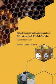 Title: Beekeeper's Companion and Illustrated Field Guide: Second Edition, Author: Adesina Daniel Oduntan
