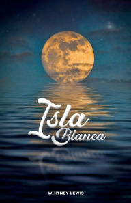 Title: Isla Blanca, Author: Whitney Lewis