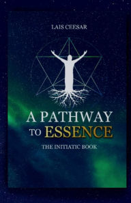 Title: A Pathway to Essence, Author: Lais Ceesar