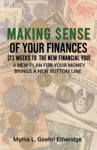Making $ense Of Your Finances: 21 Weeks to a New Financial You