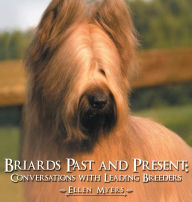 Title: Briards Past and Present: Conversations with Leading Breeders, Author: Ellen Myers