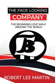 Title: The Face Looking Company: The Beginning Love Walk Around the World, Author: Robert Martin