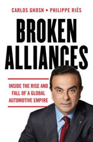 Title: Broken Alliances: Inside the Rise and Fall of a Global Automotive Empire, Author: Carlos Ghosn