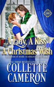 Title: A Lady, A Kiss, A Christmas Wish: A Romantic Class Difference Forced Proximity Regency Romance with Aristocrats, Author: Collette Cameron