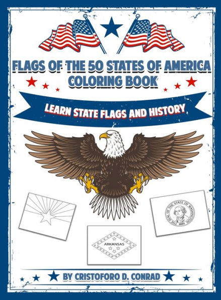 Flags of the 50 States of America Coloring Book: A Coloring Book for Kids and Adults Complete with the Unique Story Behind Each State Flag
