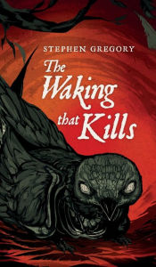 Title: The Waking That Kills, Author: Stephen Gregory