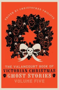 Title: The Valancourt Book of Victorian Christmas Ghost Stories, Volume Five, Author: Adeline Sergeant