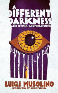 Download free e-book A Different Darkness and Other Abominations in English 9781954321748  by Brian Evenson, Luigi Musolino