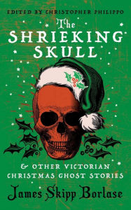 It ebook free download pdf The Shrieking Skull and Other Victorian Christmas Ghost Stories MOBI DJVU PDB by James Skipp Borlase, Christopher Philippo, James Skipp Borlase, Christopher Philippo 9781954321861 (English Edition)