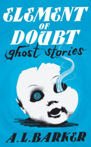 Download book to iphone Element of Doubt: Ghost Stories  by A. L. Barker