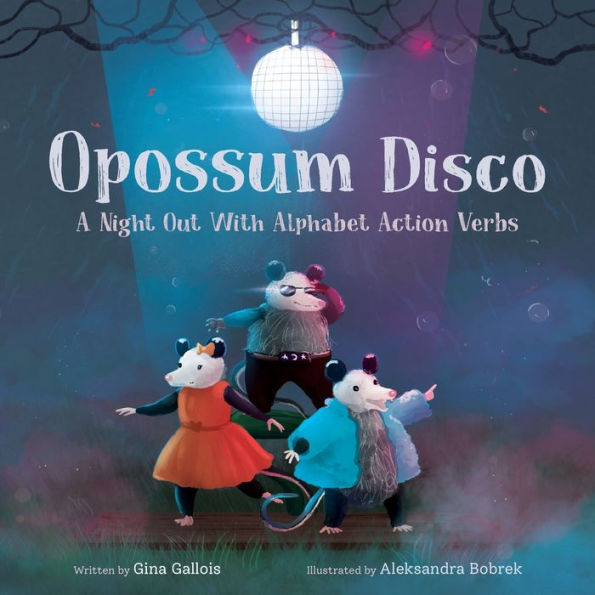 Opossum Disco: A Night Out With Alphabet Action Verbs