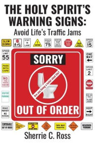 Title: The Holy Spirit's Warning Signs: Avoid Life's Traffic Signs:, Author: Sherrie C. Ross