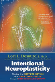 Free download ebooks pdf files Intentional Neuroplasticity: Moving Our Nervous Systems and Educational System Toward Post-Traumatic Growth
