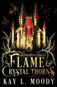 Title: Flame and Crystal Thorns, Author: Kay L. Moody