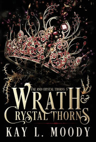 Title: Wrath and Crystal Thorns, Author: Kay L Moody