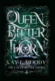 Title: Queen of Bitter Thorn, Author: Kay L Moody