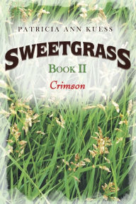 Title: Sweetgrass: Book II: Crimson, Author: Patricia Ann Kuess