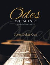 Title: Odes to Music: A Collection of Short Stories, Author: Susan Deller-Carr