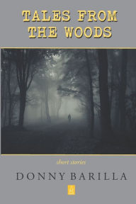 Title: Tales from the Woods: Short Stories, Author: Donny Barilla