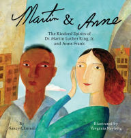 Title: Martin & Anne: The Kindred Spirits of Dr. Martin Luther King, Jr. and Anne Frank, Author: Nancy Churnin