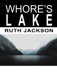 Title: Whore's Lake, Author: Ruth Jackson