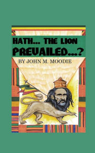 Title: Hath... The Lion Prevailed...?, Author: John Moodie