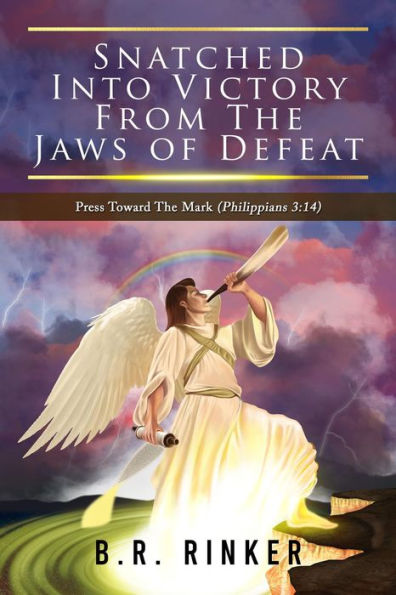 Snatched into Victory From The Jaws of Defeat: Press Toward The Mark (Philippians 3: 14)