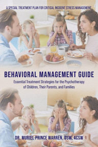 Title: Behavioral Management Guide: Essential Treatment Strategies for the Psychotherapy of Children, Their Parents, and Families, Author: Dr. Muriel Prince Warren DSW ACSW