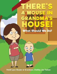 Title: There's A Mouse In Grandma's House!: What Should We Do?, Author: Heidi Lynn Studer
