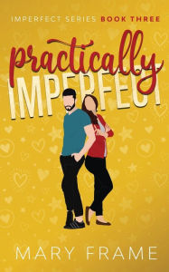 Title: Practically Imperfect, Author: Mary Frame
