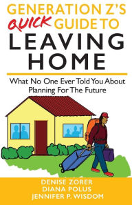 Title: Generation Z's Quick Guide to Leaving Home: What No One Ever Told You About Planning For The Future, Author: Jennifer Wisdom