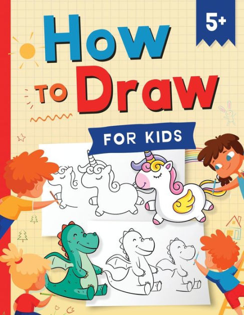 How to Draw for Kids: How to Draw 101 Cute Things for Kids Ages 5+ Fun ...