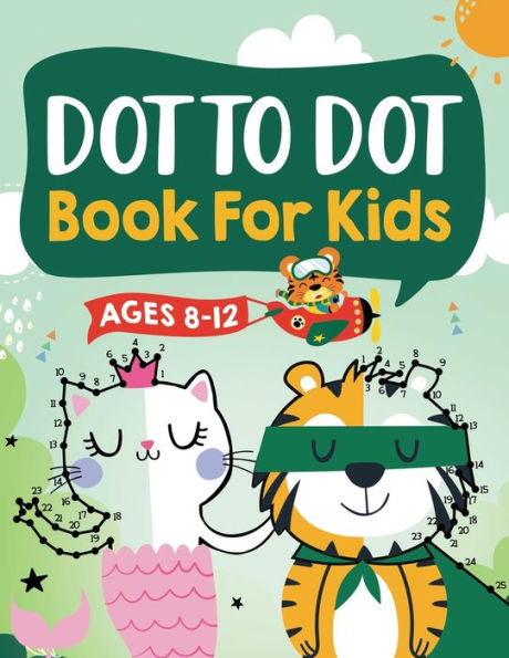 Dot to Dot Book for Kids Ages 8-12: 100 Fun Connect The Dots Books for Kids Age 8, 9, 10, 11, 12 Kids Dot To Dot Puzzles With Colorable Pages Ages 6-8 8-10 8-12 9-12 (Boys & Girls Connect The Dots Activity Books)