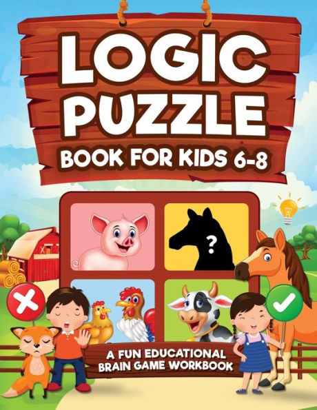 Logic Puzzles for Kids Ages 6-8: A Fun Educational Brain Game Workbook for Kids With Answer Sheet: Brain Teasers, Math, Mazes, Logic Games, And More Fun Mind Activities (Hours of Fun for Kids Ages 6, 7, 8)