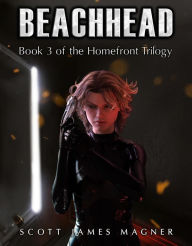 Title: Beachhead: Book 3 of the Homefront Trilogy, Author: Scott James Magner