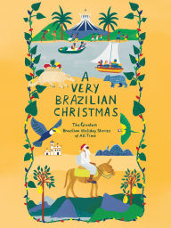 Title: A Very Brazilian Christmas: The Greatest Brazilian Holiday Stories of All Time, Author: Mario de Andrade
