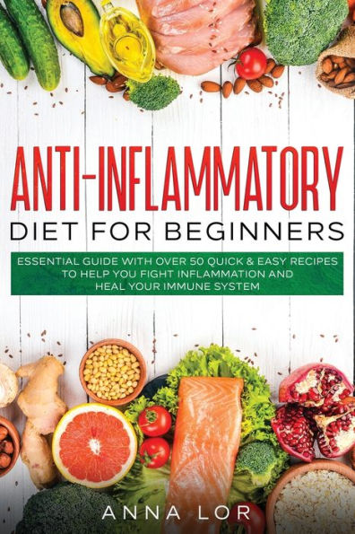 Anti-Inflammatory Diet for Beginners: Essential Guide with over 50 Quick & Easy Recipes to help you Fight Inflammation and Heal your Immune System: 250 5-ingredients Recipes that Anyone Can Cook Reset your Body, and Boost Your Energy - 2-Weeks Mediterrane